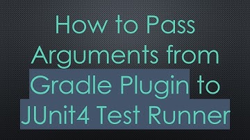 How to Pass Arguments from Gradle Plugin to JUnit4 Test Runner