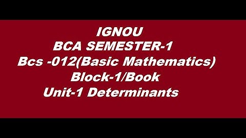 BCA SEMESTER -1 BCS-012 UNIT-1 DETERMINANTS