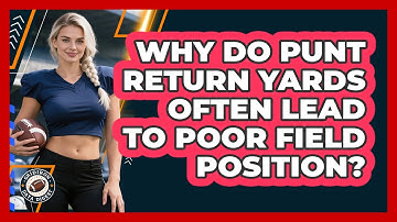 Why Do Punt Return Yards Often Lead To Poor Field Position? - Gridiron Data Digest