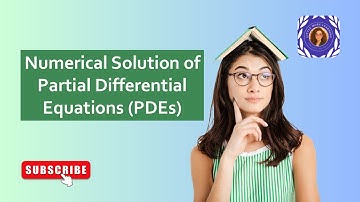 Numerical Solution of Partial Differential Equations (PDEs) | Computational Methods