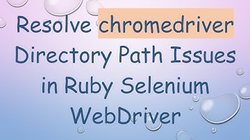Resolve chromedriver Directory Path Issues in Ruby Selenium WebDriver