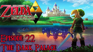 The Legend of Zelda: A Link Between Worlds - Episode 22: The Dark Palace