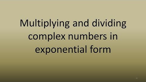 3.2 Multiplying and dividing complex numbers in exponential form