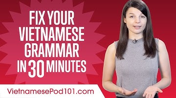 Fix Your Vietnamese Grammar in 30 Minutes