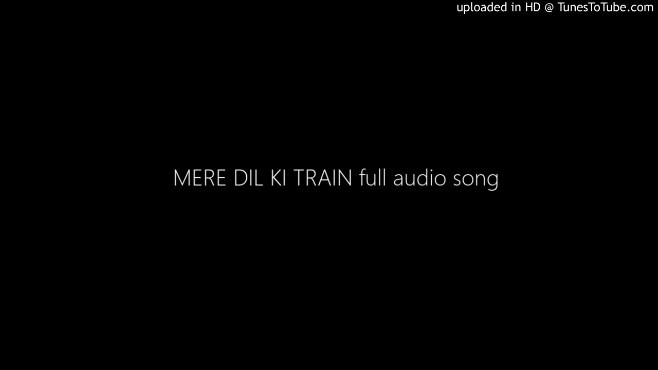 MERE DIL KI TRAIN full audio song