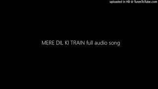 Download Lagu MERE DIL KI TRAIN full audio song MP3