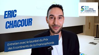 Entretien avec Eric Chacour - Lauréat du Prix des 5 Continents de la Francophonie 2024