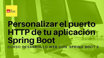 Desarrollo web con Spring Boot 2 & Spring Framework 5 -1/6 Personalizar el puerto HTTP Spring Boot