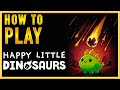 HOW TO PLAY HAPPY LITTLE DINOSAURS