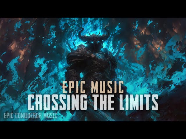 Crossing the Limits - Epic Heroic Music #epicmusic
