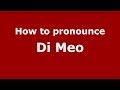 How to pronounce Di Meo (Italian/Italy) - PronounceNames.com