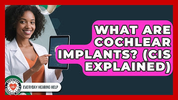 What Are Cochlear Implants? (CIs Explained) - Everyday Hearing Help