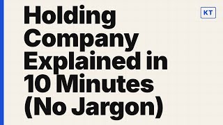 Holding Company Explained in 10 Minutes (No Jargon)