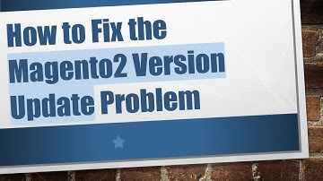 How to Fix the Magento2 Version Update Problem
