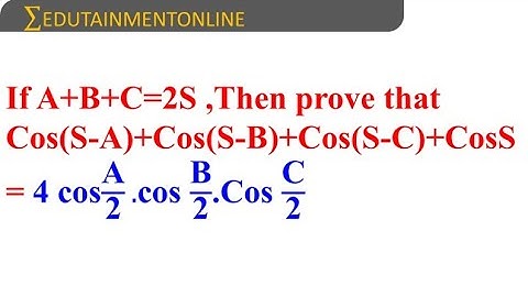 If A + B + C = 2S,  then prove that cos(S - A) + cos(S - B) + cos(S - C) = 4 cosA/2 cosB/2 cosC/2