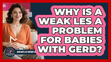 Why Is A Weak LES A Problem For Babies With GERD? - Acid Reflux Support Hub