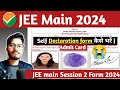 JEE Main Self Declaration form    Session 2 Admit Card 2024  JEE main admit card download