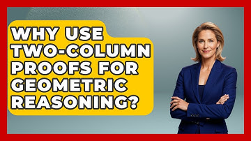Why Use Two-column Proofs For Geometric Reasoning? - All About Geometry
