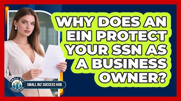 Why Does An EIN Protect Your SSN As A Business Owner? - Small Biz Success Hub