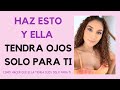 Cómo hacer que ella tenga ojos solo para ti (Cómo despertar el interés de una mujer)