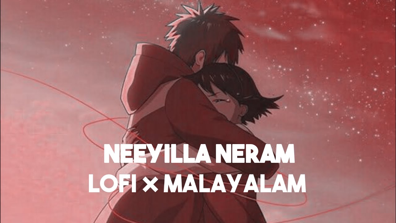 NEEYILLA NERAM  LOFI  MALAYALAM  LOVE BROKEN FEEL SONG  EMOTION BGM