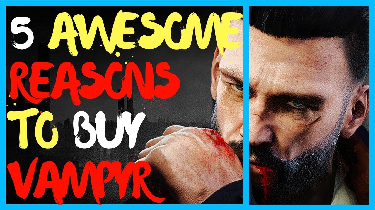 Vampyr 5 Reasons you should buy it First Impressions Review YouTube