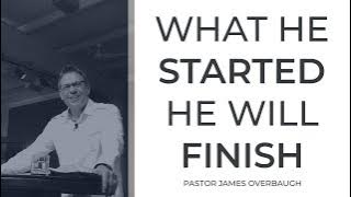 10-26-2025, Pastor James Overbaugh, What He Started He Will Finish
