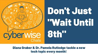 Don't Just Wait Until 8th Cyberwise Chat