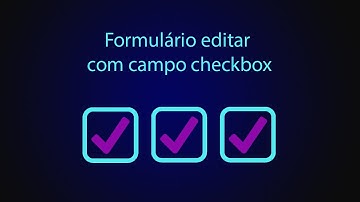 Como criar o formulário editar com campo checkbox com PHP