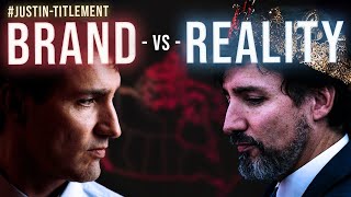 JustinTitlement: Justin Trudeau's Brand vs. Reality