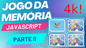 Jogo da Memória (HTML+CSS+JavaScript) - Parte II