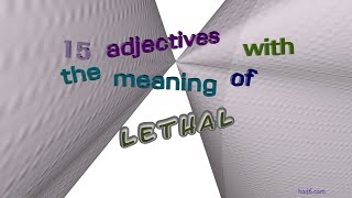 lethal - 15 adjectives which are synonym to lethal (sentence examples)