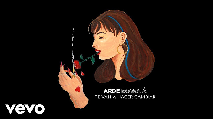 Arde Bogotá - Te Van a Hacer Cambiar (Audio)