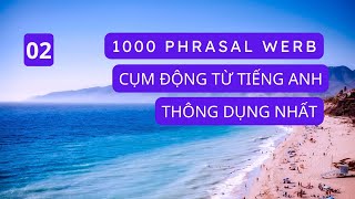 Cụm Động Từ Tiếng Anh | 1000 Phrasal Verb| Cấu Trúc Tiếng Anh|Cụm Động Từ Tiếng Anh Thông Dụng P2