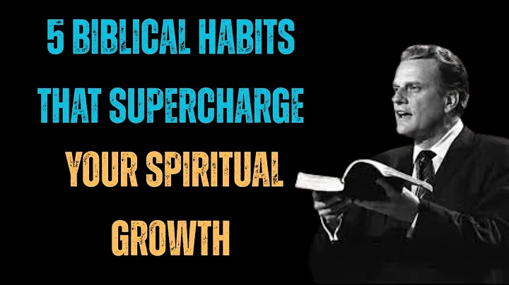 5 Biblical Habits That Supercharge Your Spiritual Growth | Billy Graham Powerful Message