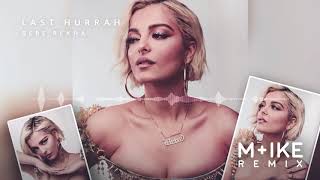Bebe Rexha - Last Hurrah (M+ike Remix)