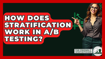 How Does Stratification Work In A/B Testing? - The Friendly Statistician