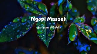 NGOPI MASZEH | New Gapero All Artis | Mumet Mikir Cicilan Kawa Kawa Mase