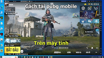 Cách tải game Pubg Mobile trên máy tính pc và laptop - Cách chơi game Pubg Mobile trên máy tính