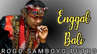 Lagu Jaranan ENGGAL BALI - ROGO SAMBOYO PUTRO