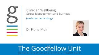 Goodfellow Unit Webinar: Clinician wellbeing - addressing stress and burnout