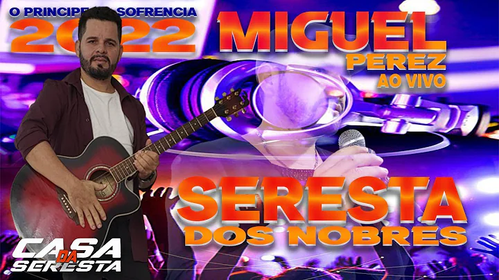 MIGUEL PEREZ AO VIVO - SERESTA DOS NOBRES - SEREST...