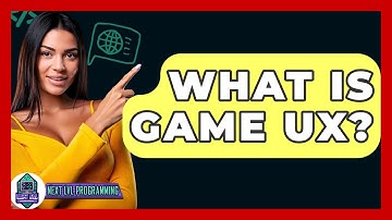 What Is Game UX? - Next LVL Programming