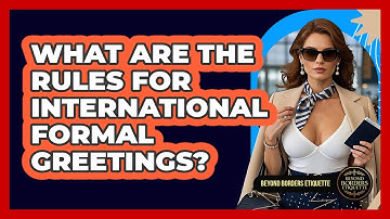 What Are The Rules For International Formal Greetings? - Beyond Borders Etiquette