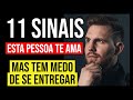 11 SINAIS QUE UMA PESSOA TE AMA, MAS TEM MEDO DE SE ENTREGAR