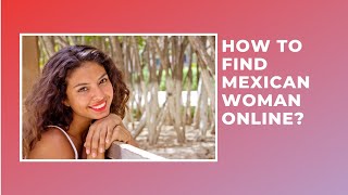 How to find Mexican bride online?