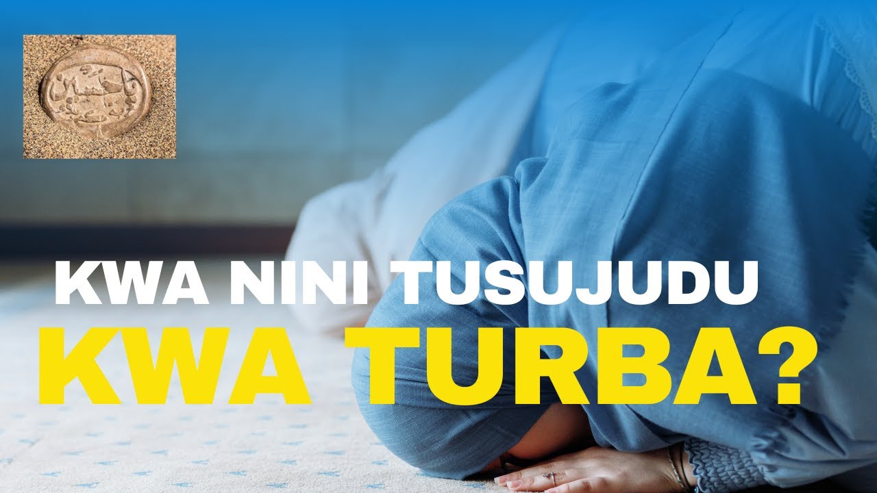 Kwa Nini Tunasujudu Juu ya Turba? | Maana na Umuhimu Wake - YouTube