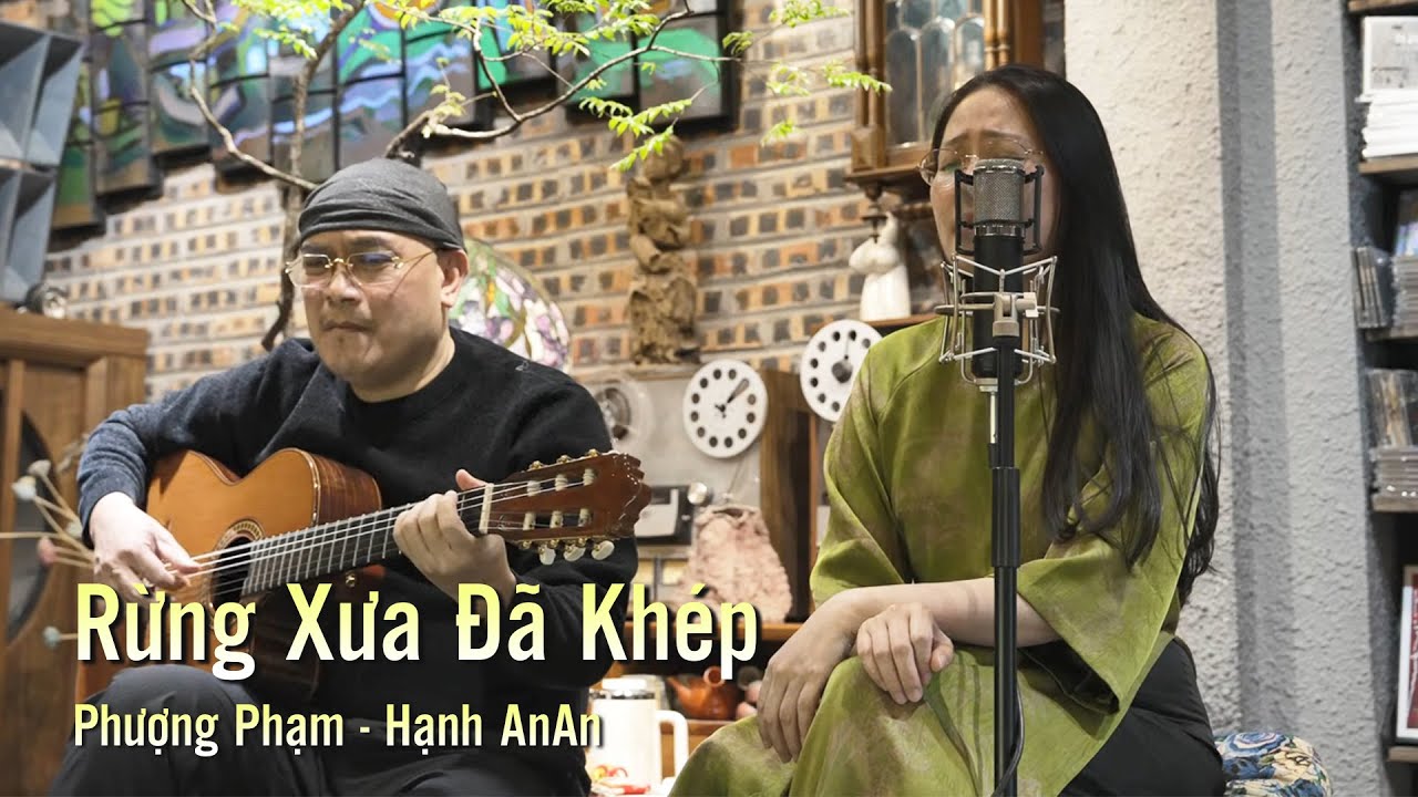 Bài hát khiến triệu con tim thổn thức - Rừng Xưa Đã Khép - Hạnh AnAn & Phương Phạm Guitarist