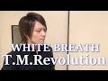 【初投稿】WHITE BREATH / T.M.Revolution【Zekule's Cover】