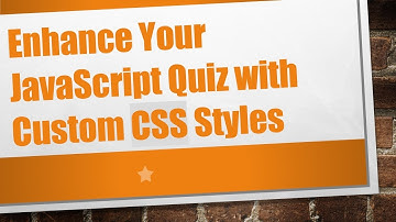 Enhance Your JavaScript Quiz with Custom CSS Styles